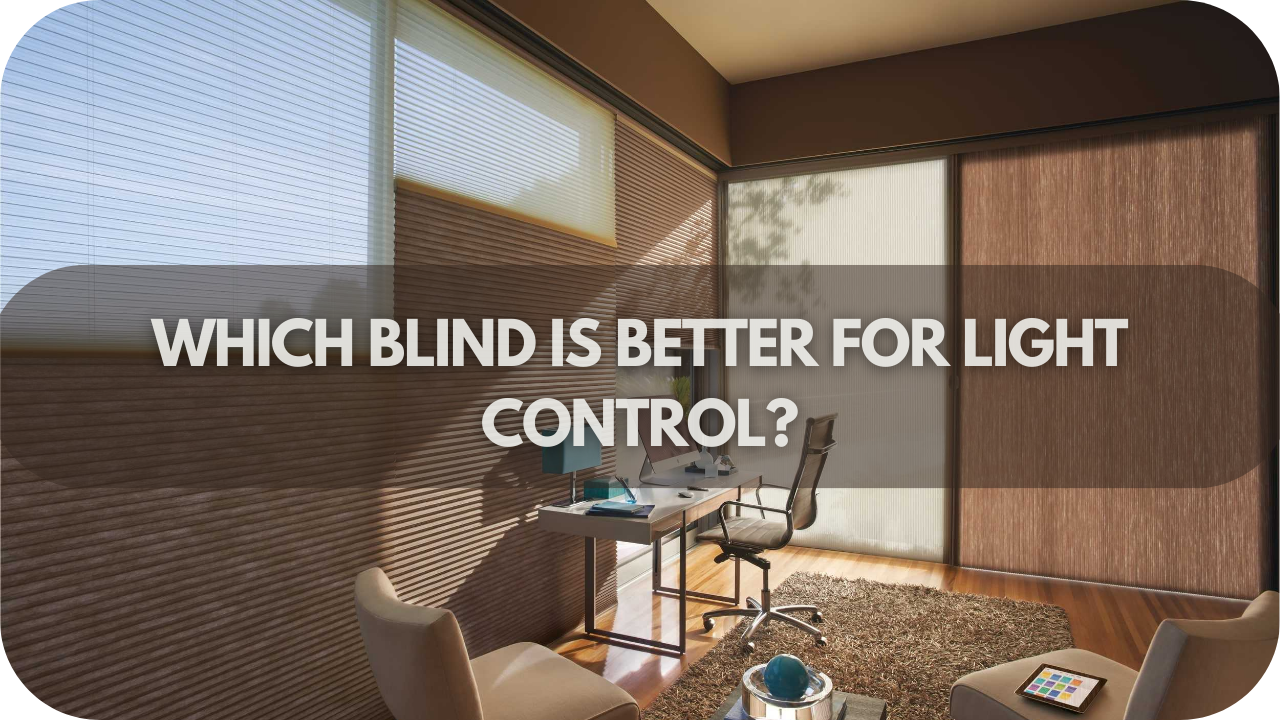 Which Blind Is Better for Light Control?