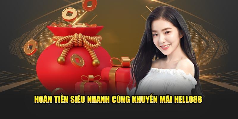 Hoàn tiền siêu nhanh cùng khuyến mãi Hello88