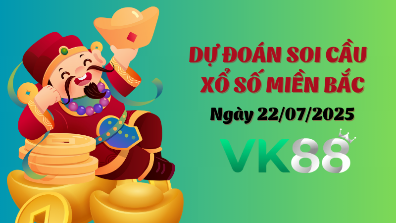 Dự đoán soi cầu xổ số miền Bắc ngày 22/07/2025