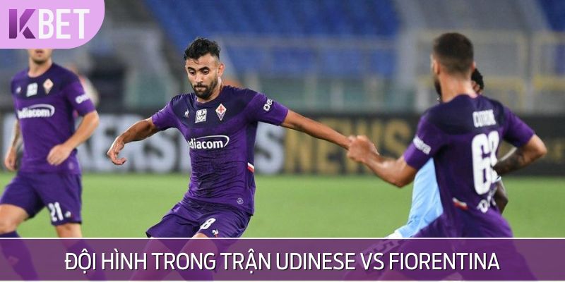 Đội hình thực tế giữa hai đội Udinese vs Fiorentina
