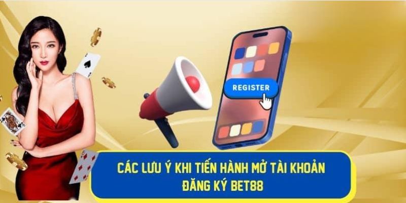 Tổng hợp lưu ý trong quá trình tạo tài khoản tại Bet88