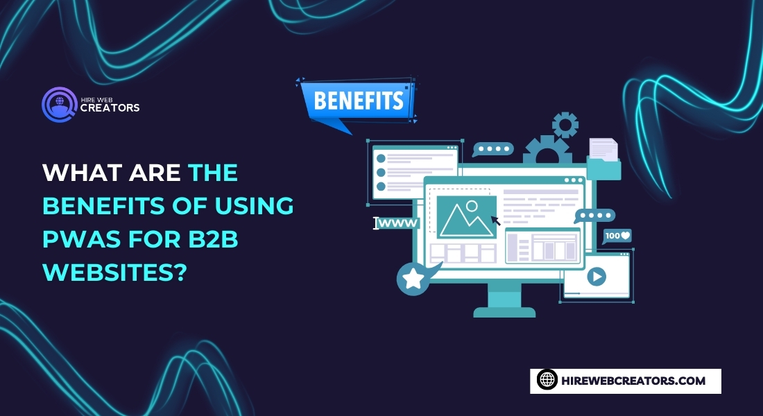 What are the benefits of using PWAs for B2B websites?