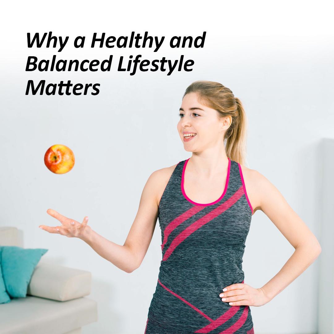 Why a Healthy and Balanced Lifestyle Matters - Balanced Lifestyle