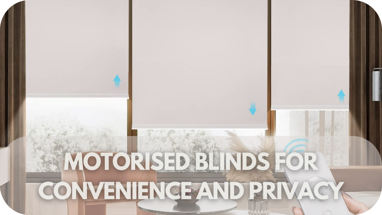 Motorised Blinds for Convenience and Privacy