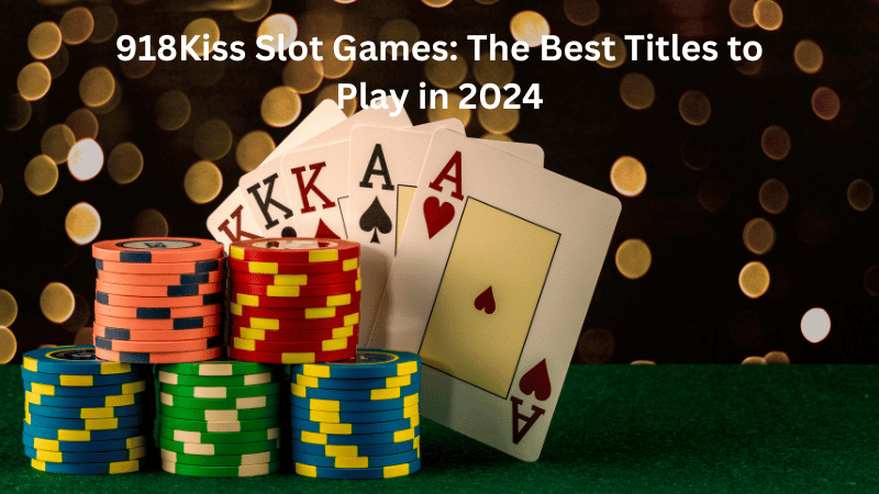 918Kiss Slot Games: The Best Titles to Play in 2024
