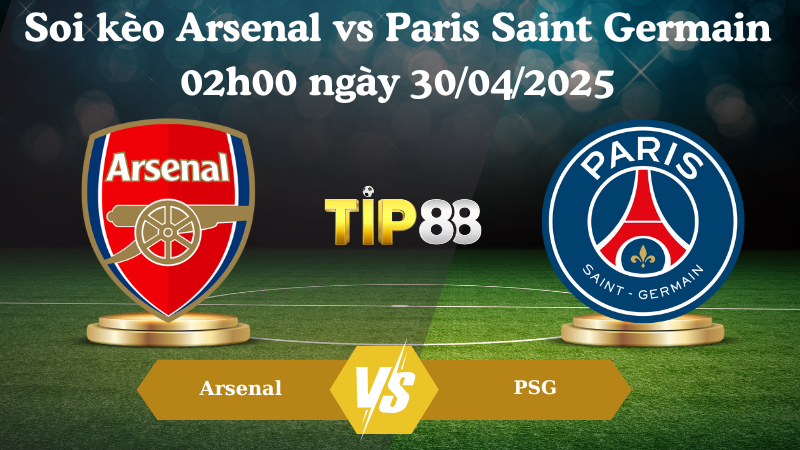 Soi kèo Arsenal vs Paris Saint Germain 02h00 ngày 30/04/2025