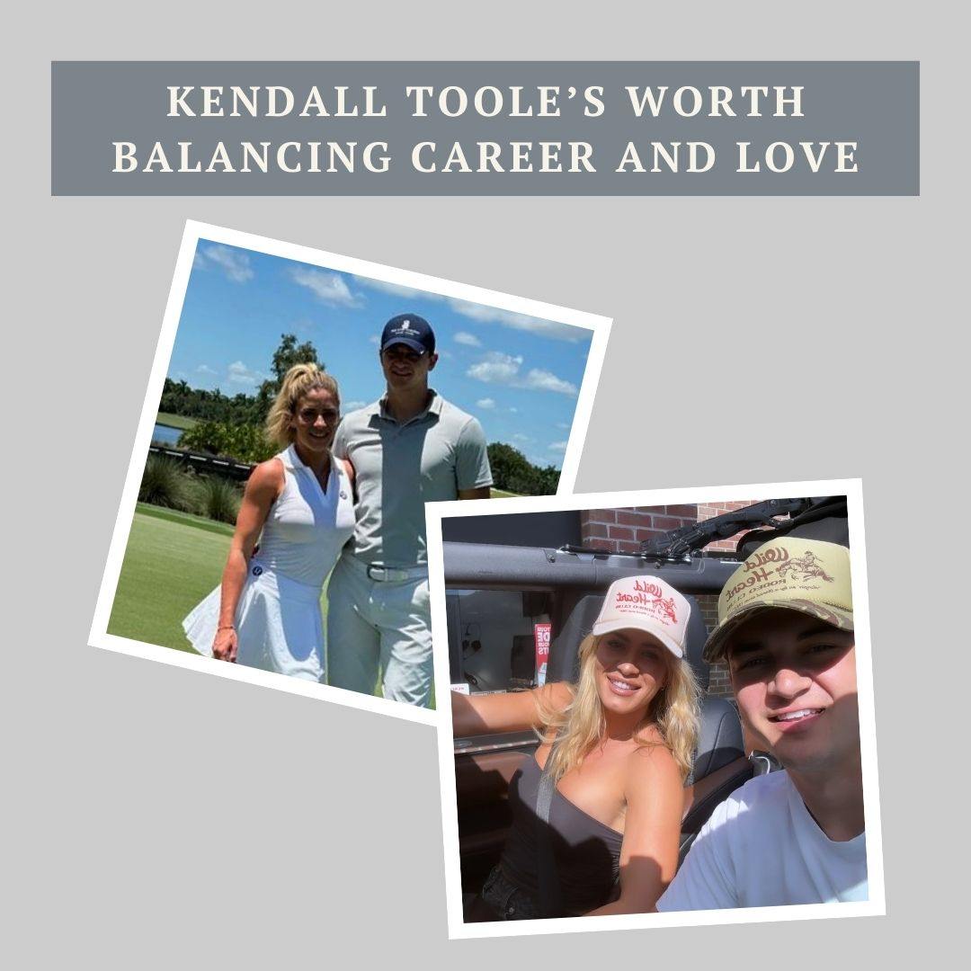 Kendall Toole’s Worth: Balancing Career and Love