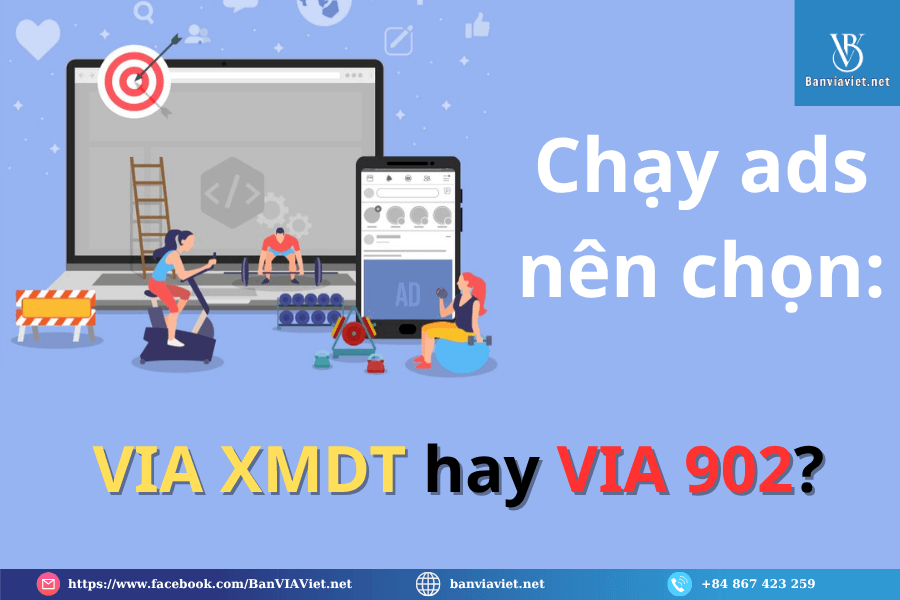 Chạy ads nên chọn VIA XMDT hay VIA 902?