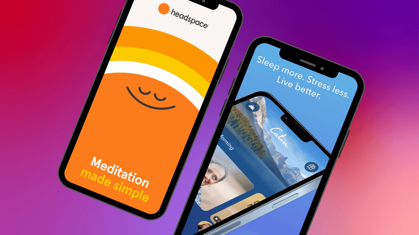 Visual of the Headspace app and the Calm app on side-by-side phone screens. Headspace's says "Meditation made simple", while Calm's says "Sleep more. Stress less. Live better."