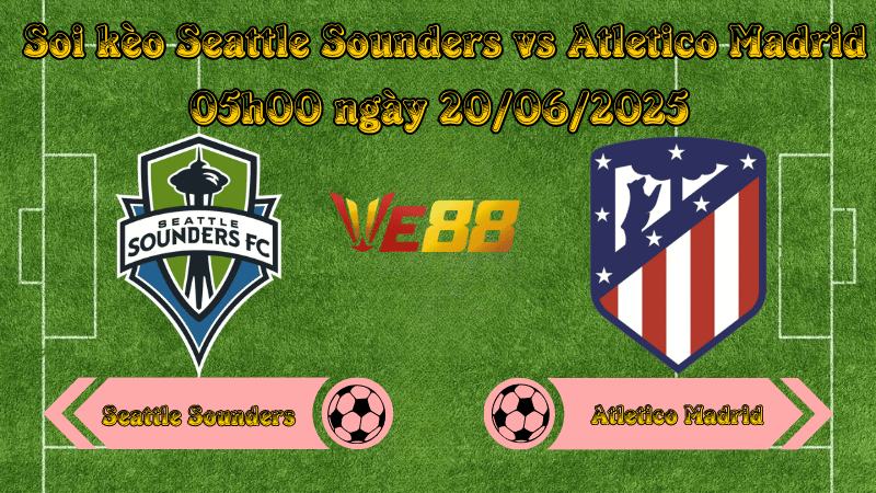Soi kèo Seattle Sounders vs Atletico Madrid 05h00 ngày 20/06/2025