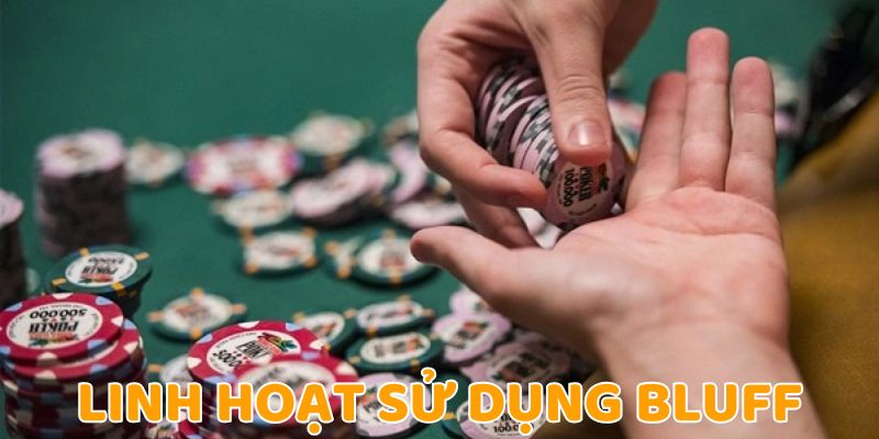 Linh hoạt sử dụng bluff khi cần trong Poker 