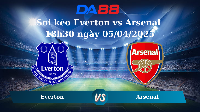 Soi kèo Everton vs Arsenal 18h30 ngày 05/04/2025
