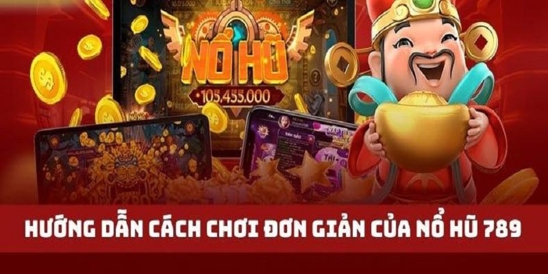 Cách thức chơi nổ hũ 789 