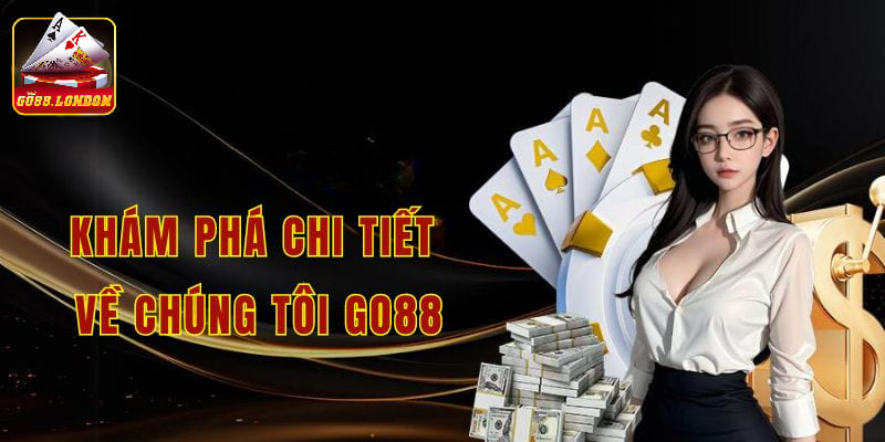 Khám phá chi tiết về chúng tôi Go88