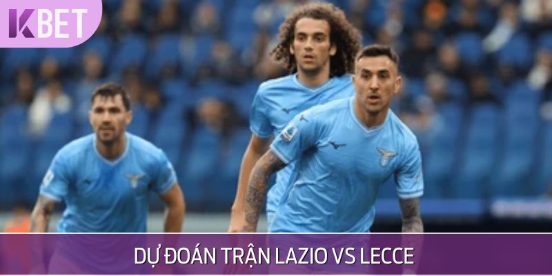 KBET đưa ra dự đoán tỷ số của Lazio vs Lecce