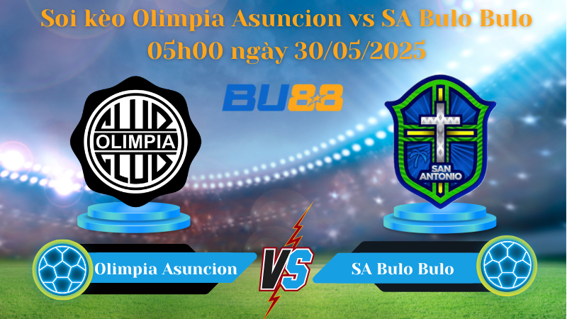 Bảng kèo soi kèo Olimpia Asuncion vs SA Bulo Bulo 05h00 ngày 30/05/2025