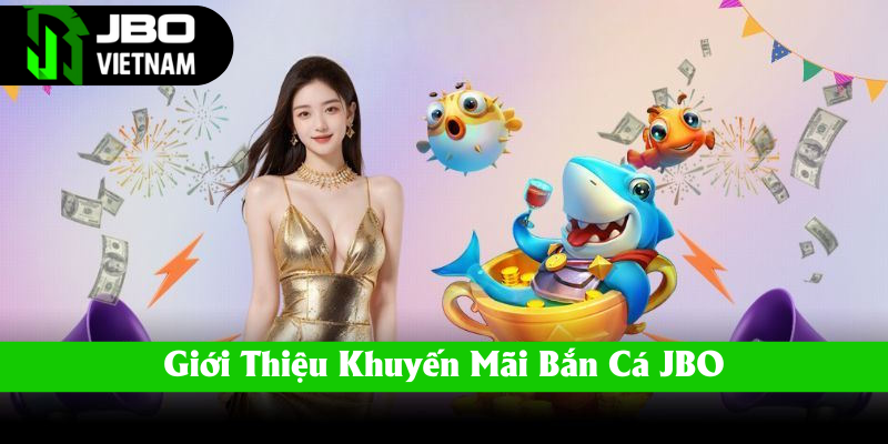 Thông tin giới thiệu khuyến mãi bắn cá JBO
