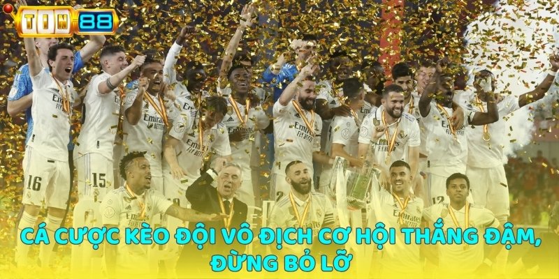 Cá cược kèo đội vô địch Cơ hội thắng đậm