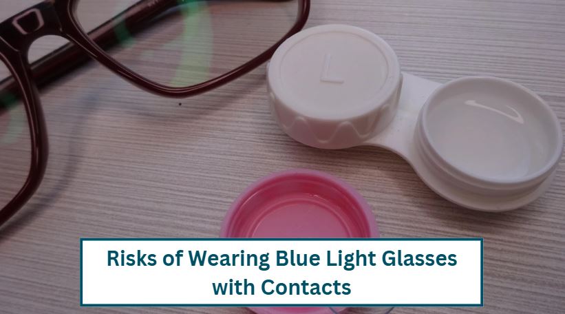 Risks of Wearing Blue Light Glasses with Contacts