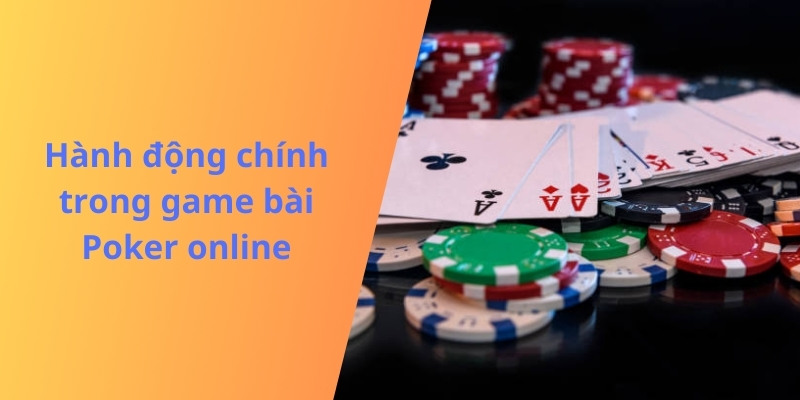 Phải hiểu rõ thuật ngữ chỉ hành động trước khi tham gia Poker