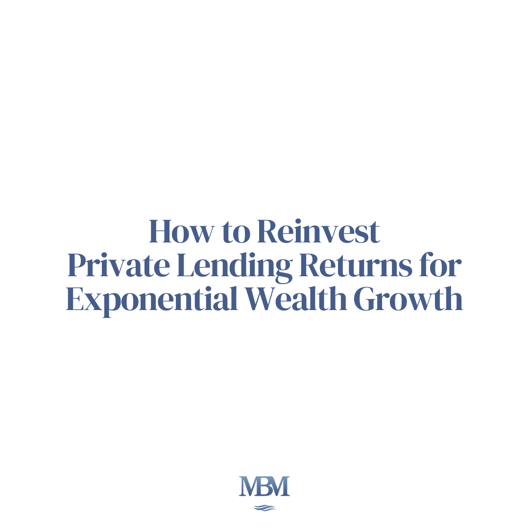 How to Reinvest Private Lending Returns for Exponential Wealth Growth