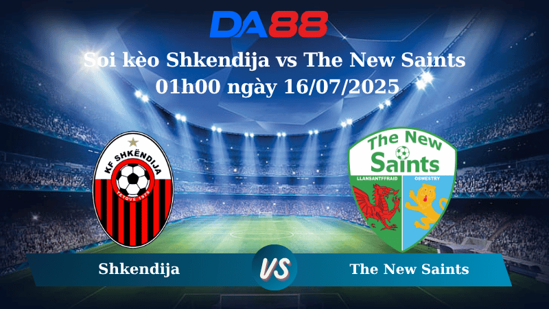 Soi kèo Shkendija vs The New Saints 01h00 ngày 16/07/2025