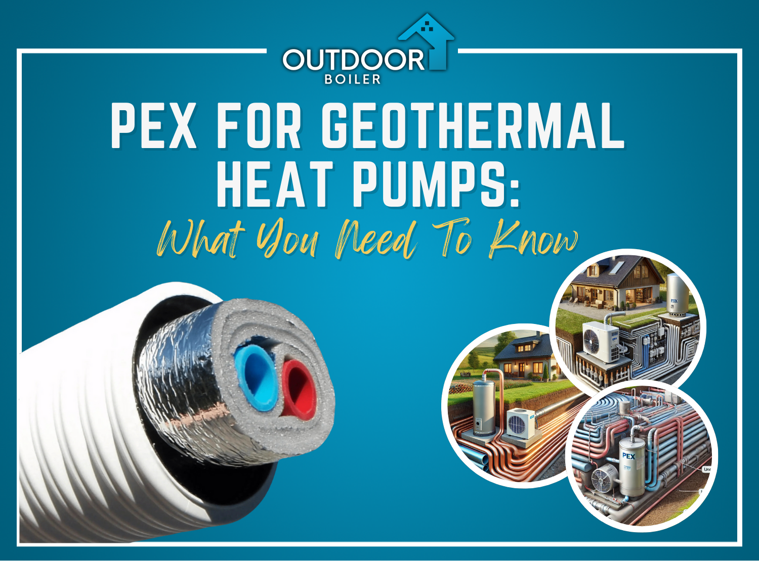 PEX for Geothermal Heat Pumps: What You Need to Know