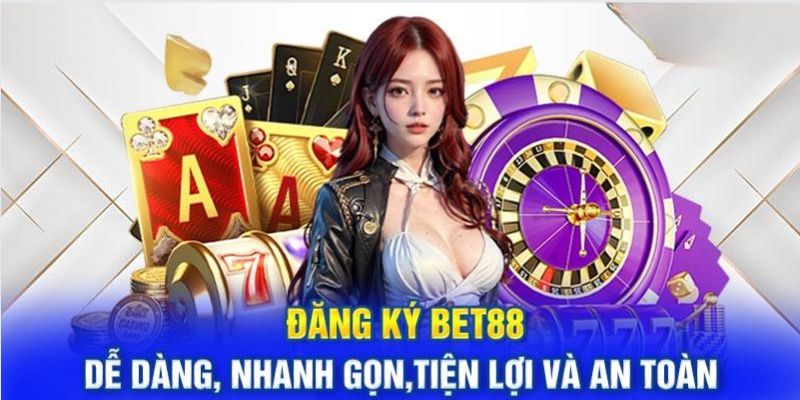 Sơ lược những nét chính liên quan đến đăng ký Bet88