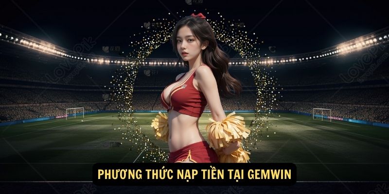 Phương thức nạp tiền tại Gemwin