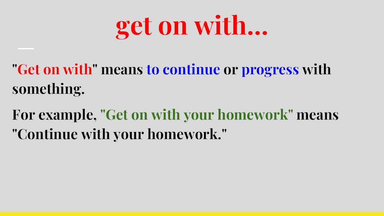 Get on with nghĩa là gì, ý nghĩa sử dụng trong tiếng Anh-2