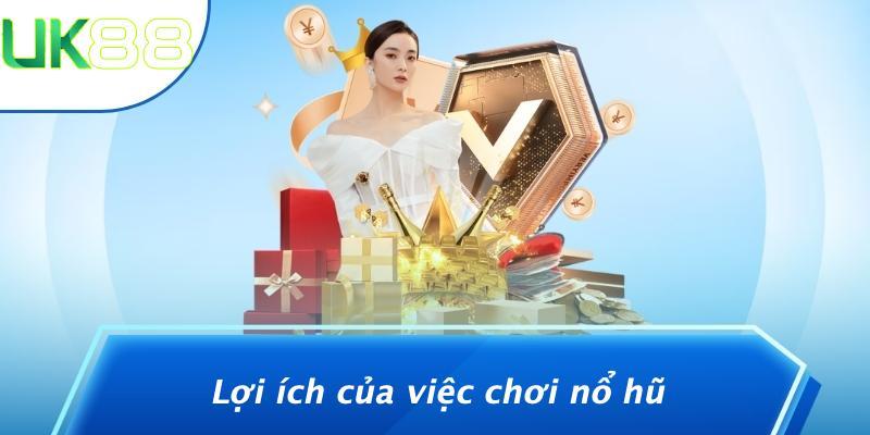 Lợi ích của việc chơi nổ hũ