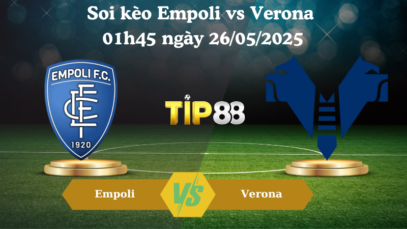 Soi kèo Empoli vs Verona 01h45 ngày 26/05/2025