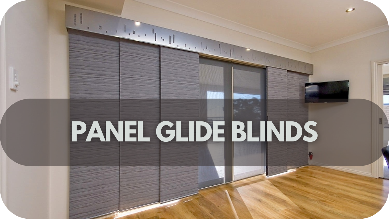 Panel glide blinds: Stylish, contemporary blinds that effortlessly cover large windows or doors.