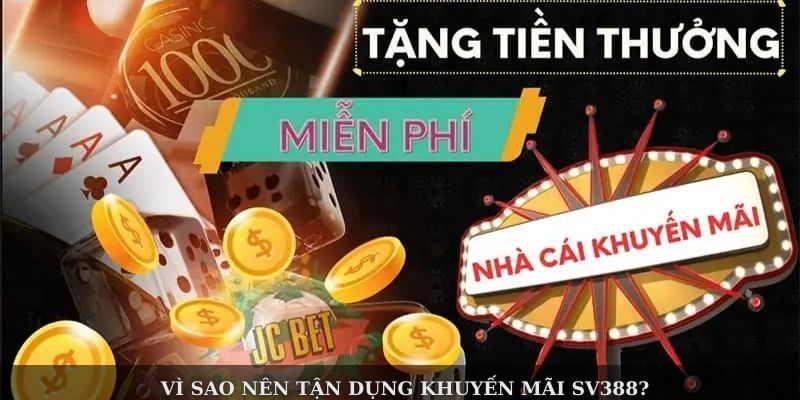 Vì sao nên tận dụng khuyến mãi SV388?