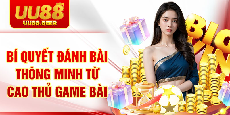 Bí quyết đánh bài thông minh từ cao thủ game bài