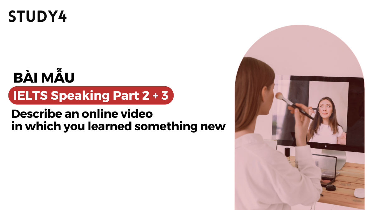 Describe an online video in which you learned something new - Bài mẫu IELTS Speaking