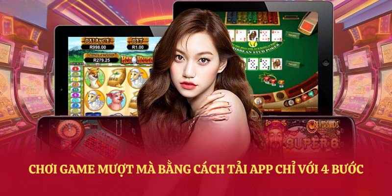 Chơi game mượt mà bằng cách tải app chỉ với 4 bước