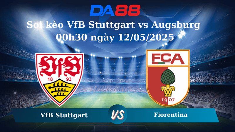  Soi kèo VfB Stuttgart vs Augsburg 00h30 ngày 12/05/2025 
