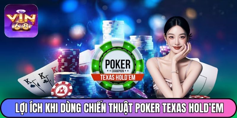 Lợi ích khi áp dụng chiến thuật đánh Poker Texas Hold’em