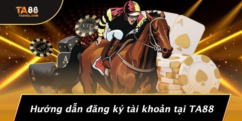 Hướng dẫn đăng ký tài khoản tại TA88