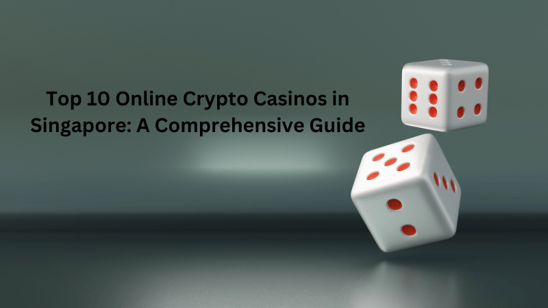 Top 10 Online Crypto Casinos in Singapore: A Comprehensive Guide
