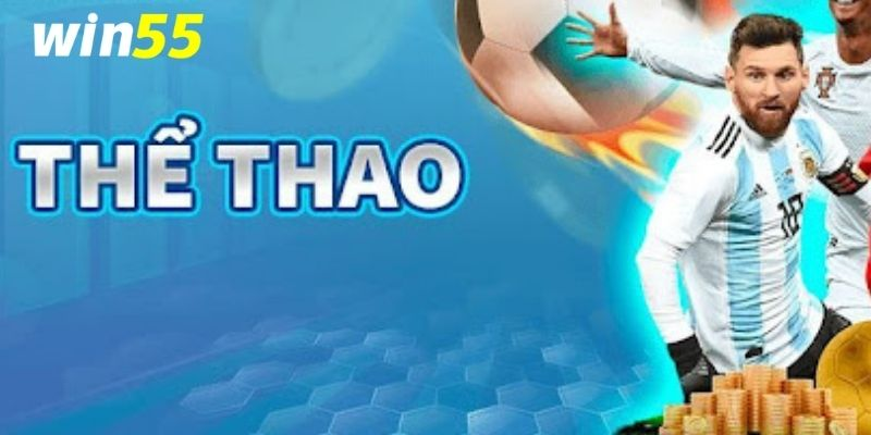 Các sảnh cược nổi bật tại chuyện mục thể thao win55