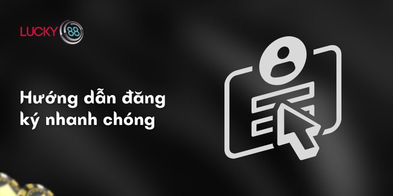 Hướng dẫn đăng ký Lucky88