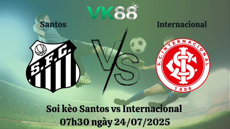 Nhận định soi kèo Santos vs Internacional 07h30 ngày 24/07/2025