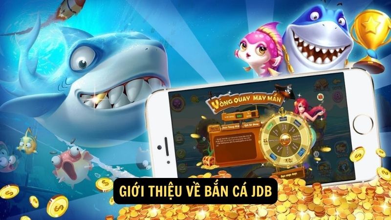 Giới thiệu về bắn cá JDB