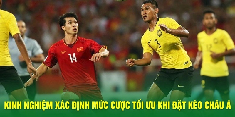 Kinh nghiệm xác định mức cược tối ưu khi đặt kèo châu Á 