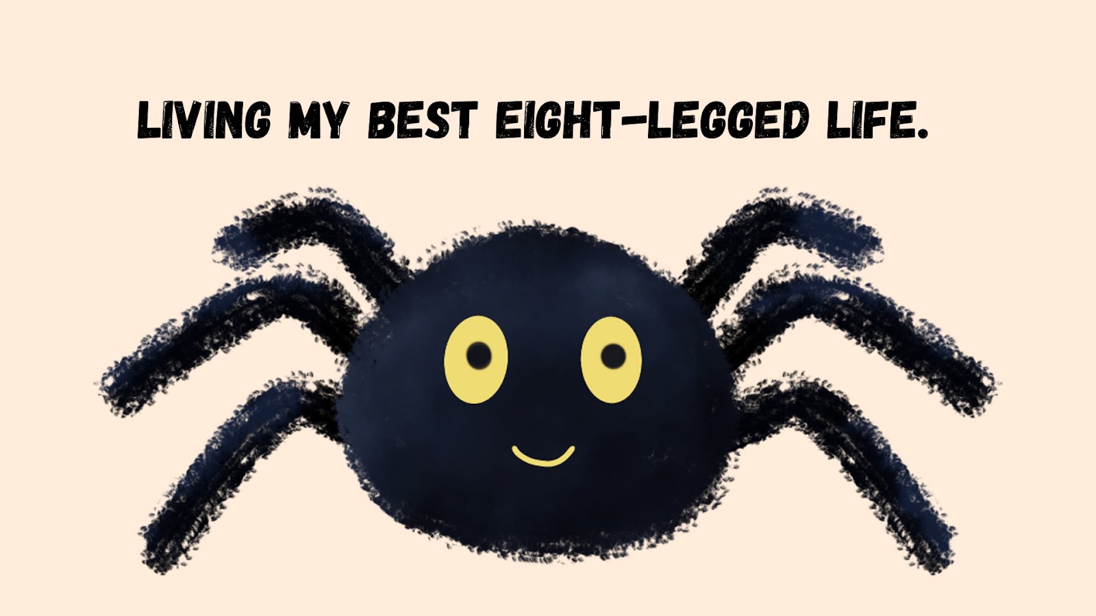 Living my best eight-legged life.