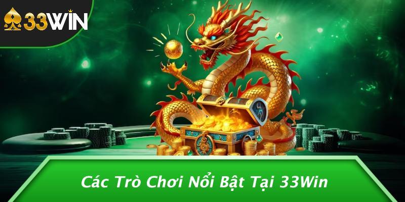 Các Trò Chơi Nổi Bật Tại 33Win