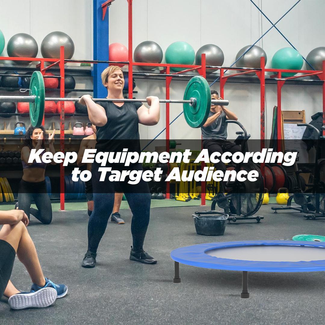 Keep Equipment According to Target Audience