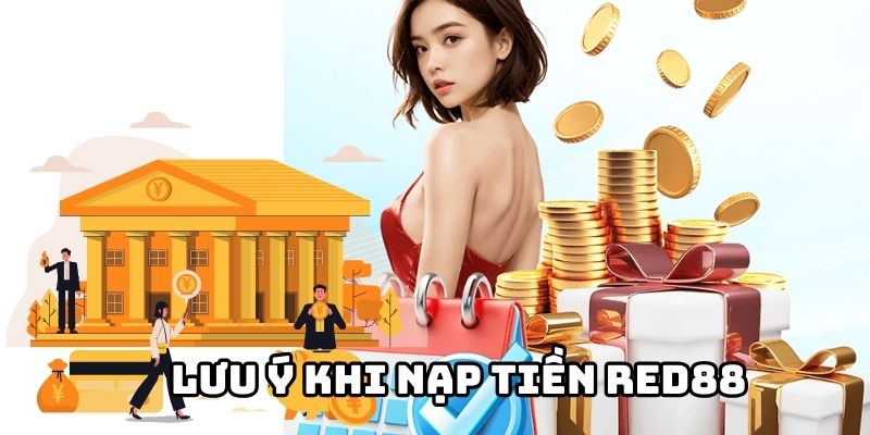 Bet thủ cần lưu ý điều gì khi nạp tiền RED88